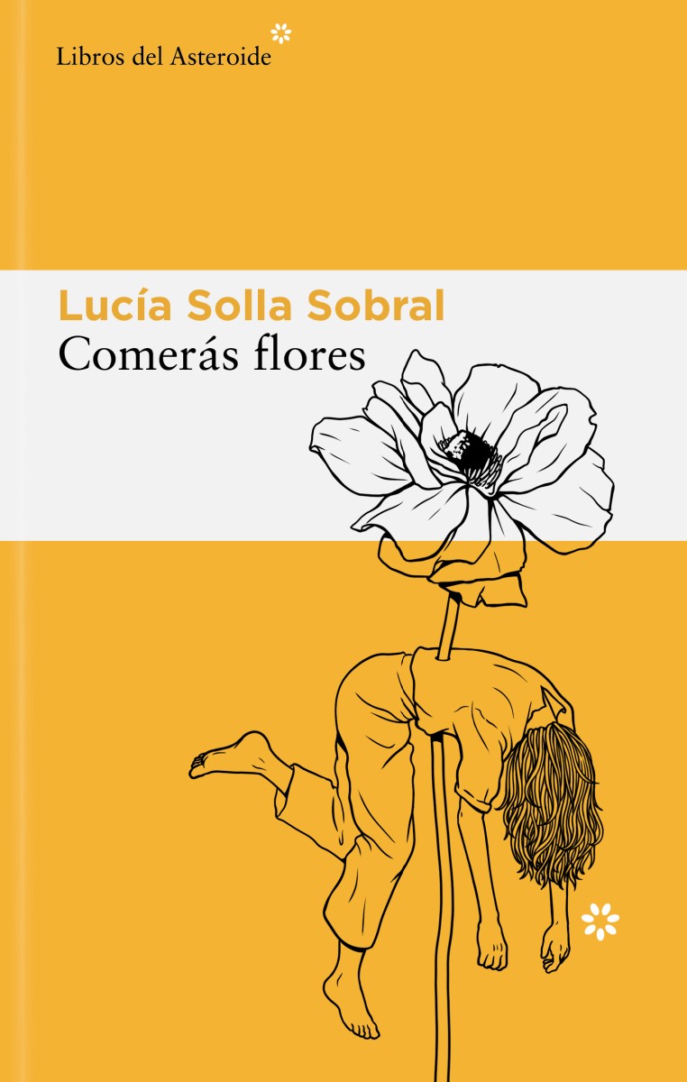 Portada de Comerás flores, de Lucía Solla Sobral, publicado por Libros del Asteroide